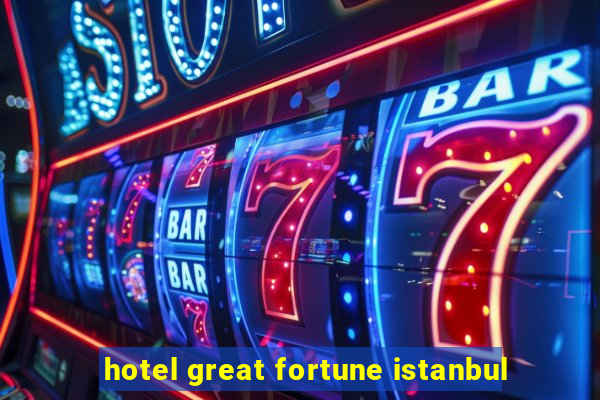 hotel great fortune istanbul