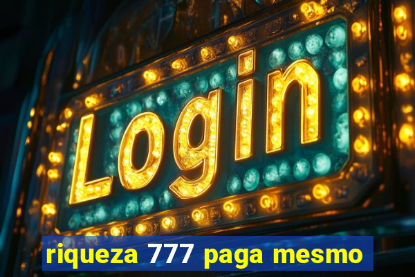 riqueza 777 paga mesmo