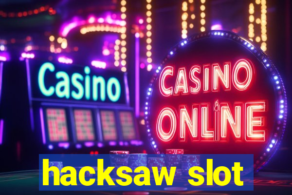 hacksaw slot