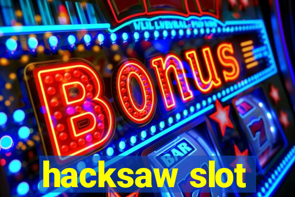 hacksaw slot