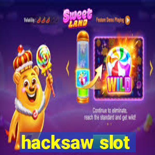 hacksaw slot