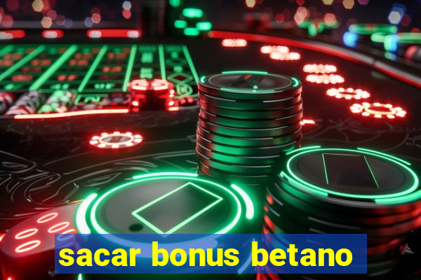 sacar bonus betano