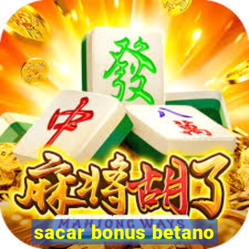 sacar bonus betano