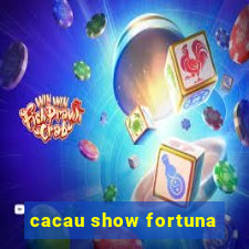 cacau show fortuna