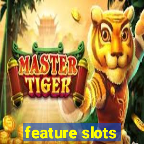 feature slots