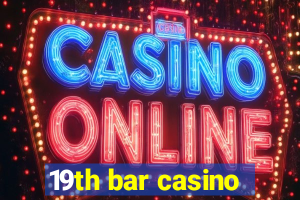 19th bar casino