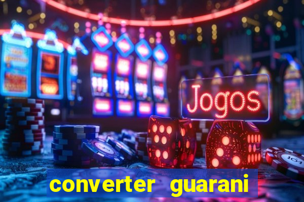 converter guarani em reais