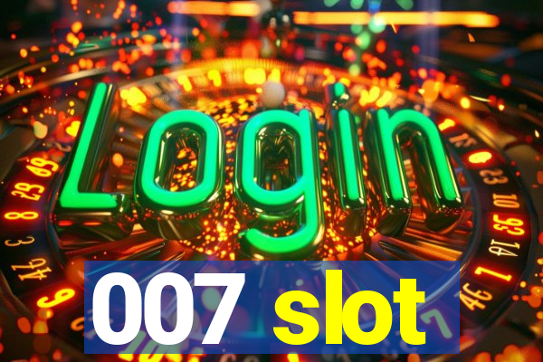 007 slot