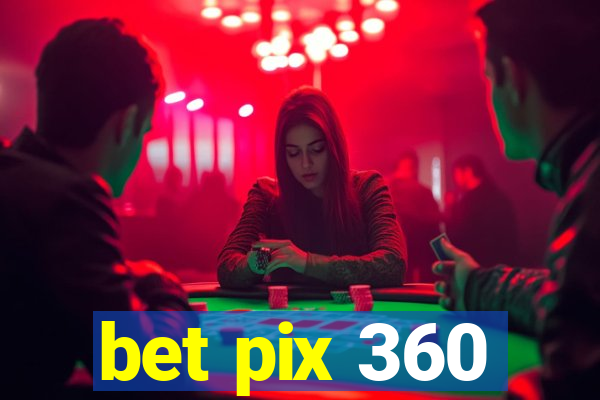 bet pix 360