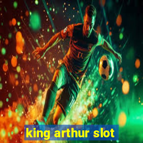 king arthur slot