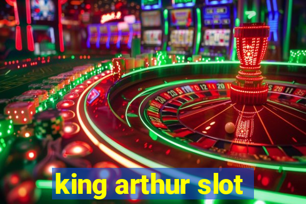 king arthur slot