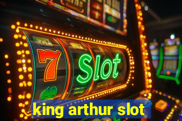 king arthur slot