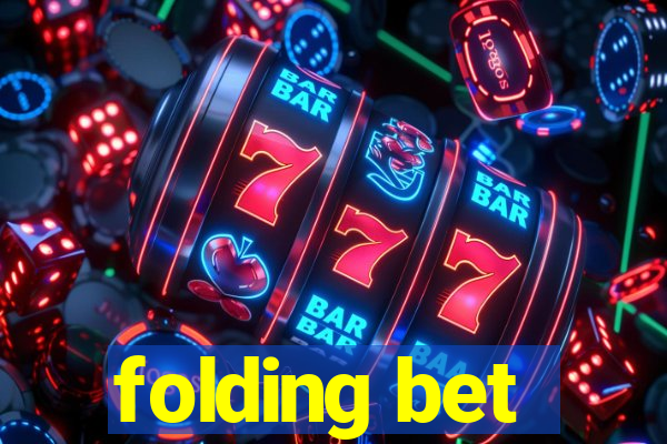 folding bet