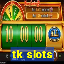 tk slots