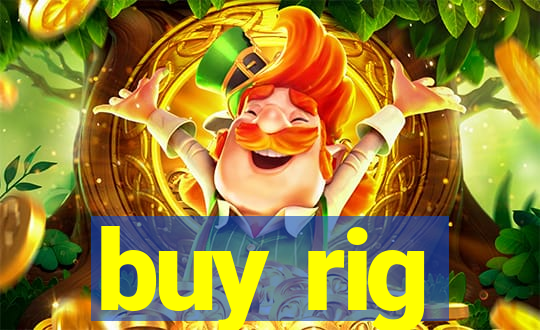 buy rig