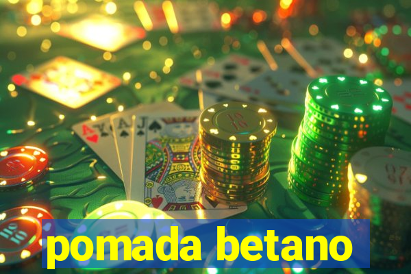 pomada betano