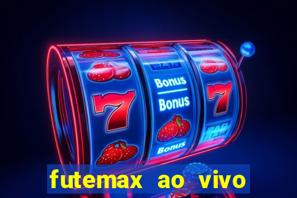 futemax ao vivo sem an煤ncio