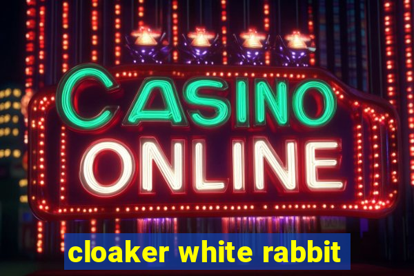 cloaker white rabbit