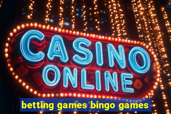 betting games bingo games