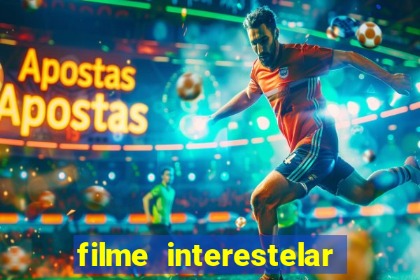 filme interestelar completo dublado