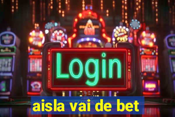 aisla vai de bet