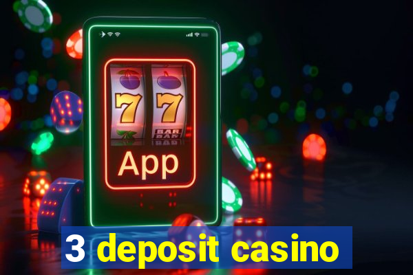 3 deposit casino