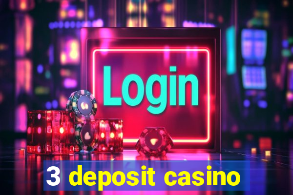 3 deposit casino