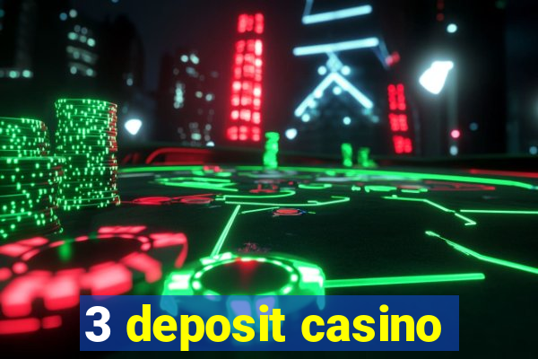 3 deposit casino