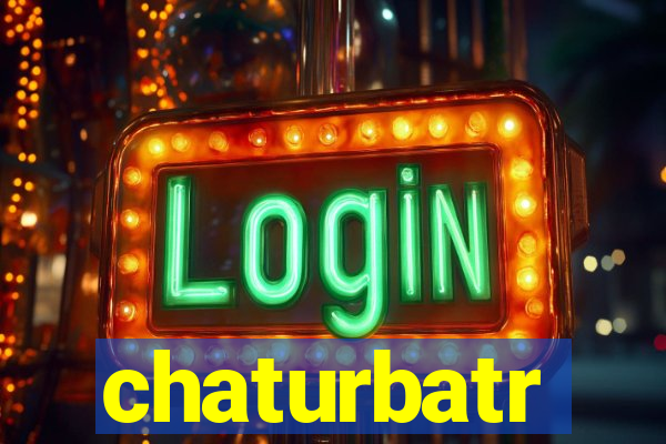 chaturbatr