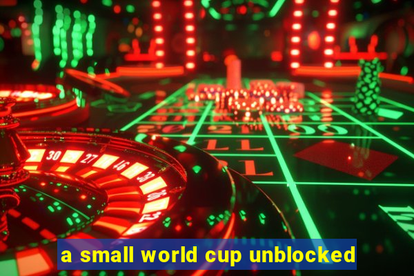 a small world cup unblocked