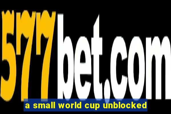 a small world cup unblocked