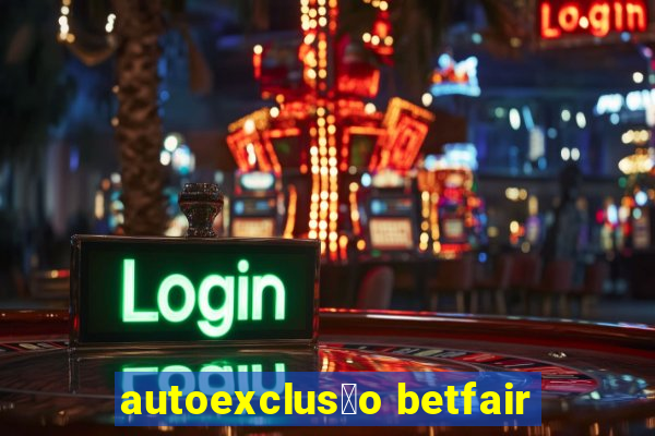 autoexclus茫o betfair