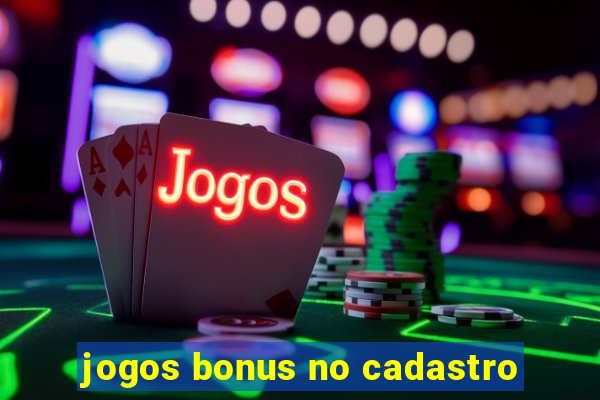 jogos bonus no cadastro