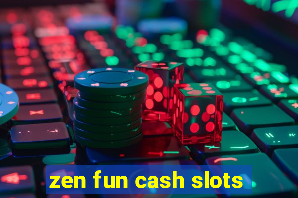 zen fun cash slots