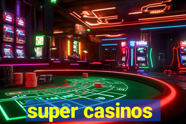 super casinos