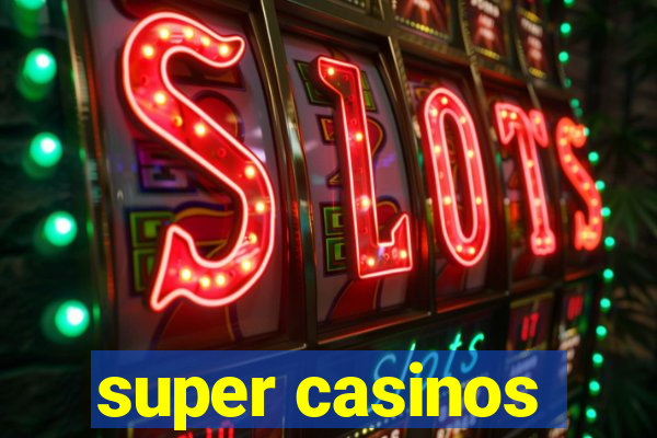 super casinos