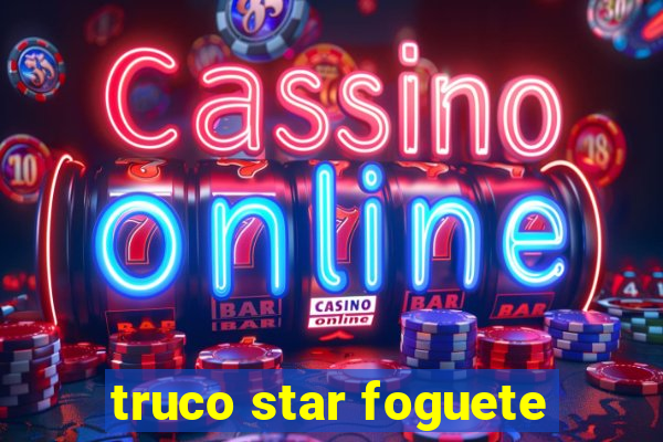 truco star foguete