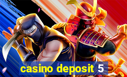 casino deposit 5