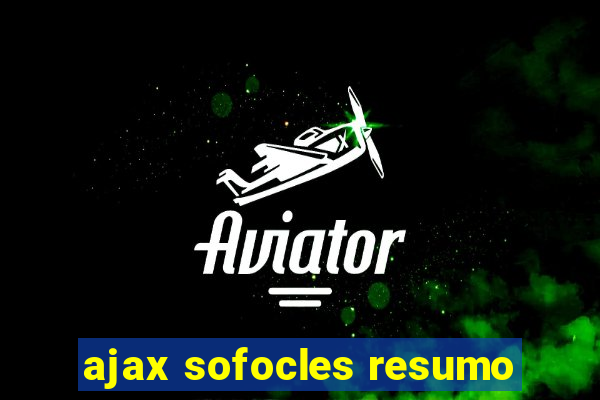 ajax sofocles resumo