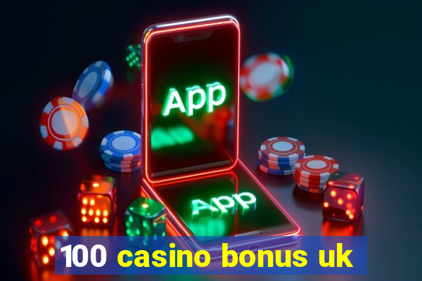 100 casino bonus uk