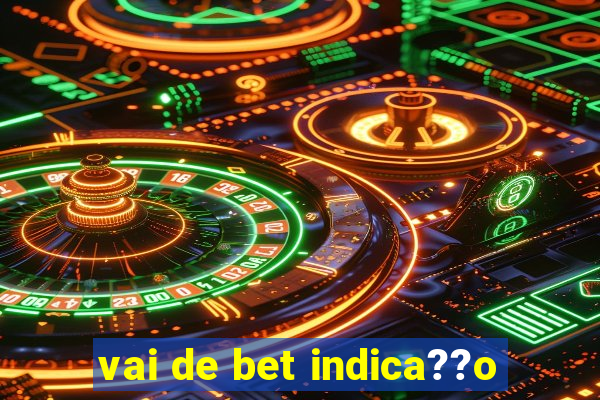 vai de bet indica??o