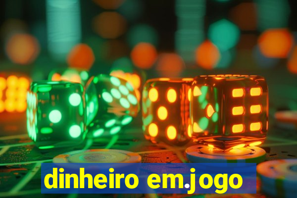 dinheiro em.jogo