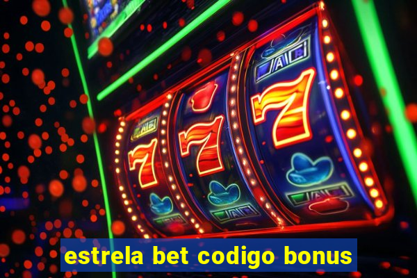 estrela bet codigo bonus