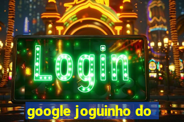 google joguinho do