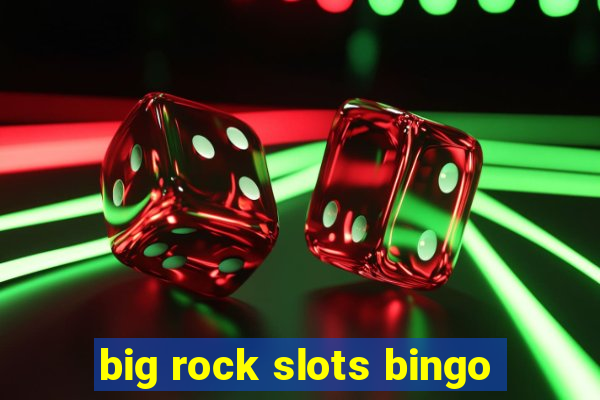 big rock slots bingo