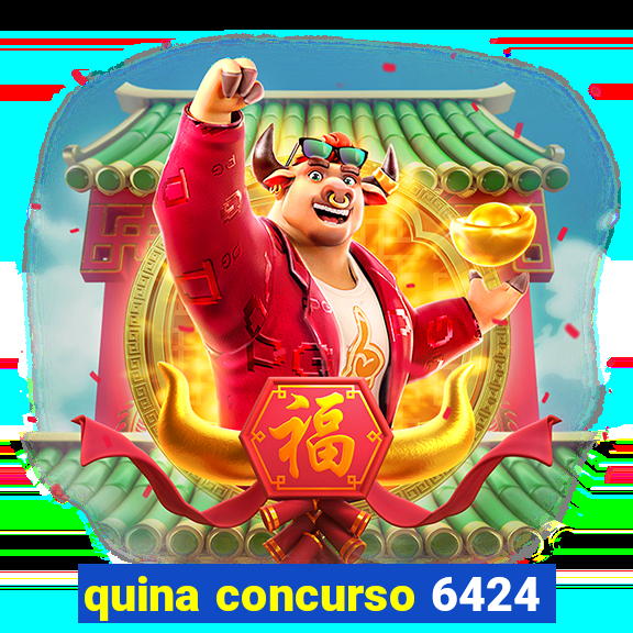 quina concurso 6424