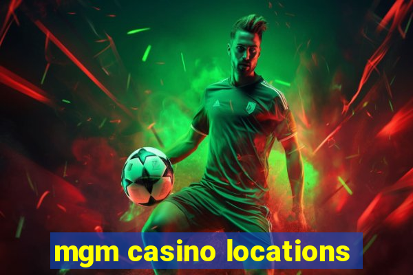 mgm casino locations