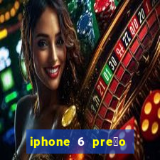 iphone 6 pre莽o casas bahia