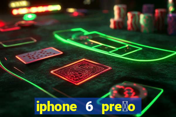 iphone 6 pre莽o casas bahia