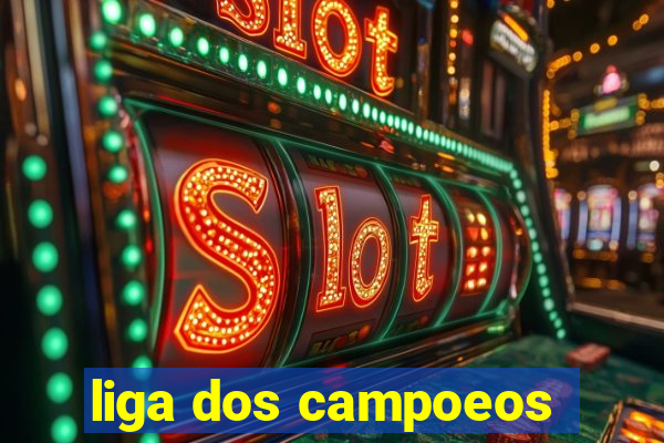 liga dos campoeos